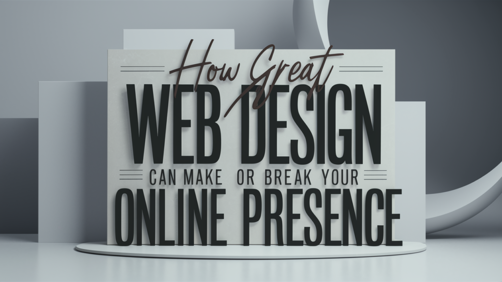 How Great Web Design Can Make or Break Your Online Presence image