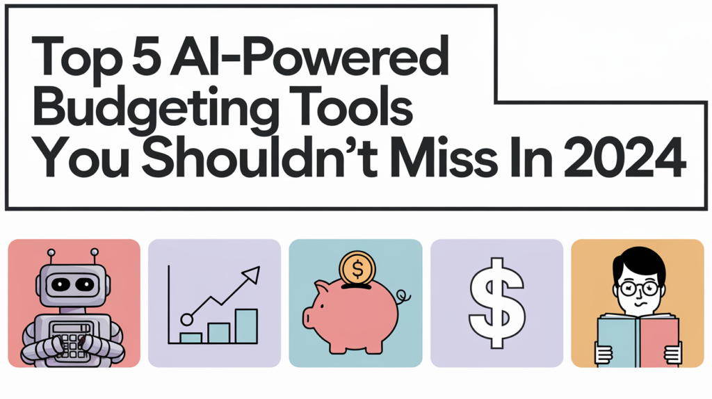 Top 5 AI-Powered Budgeting Tools You Shouldn't Miss in 2024 title should be clear and visible image