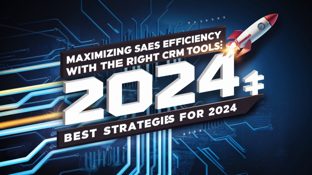 Maximizing Sales Efficiency with the Right CRM Tools: Best Strategies for 2024 🚀 image